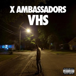 X Ambassadors- VHS